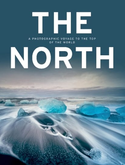 The North: A Photographic Voyage to the Top of the World Verlag Kunth