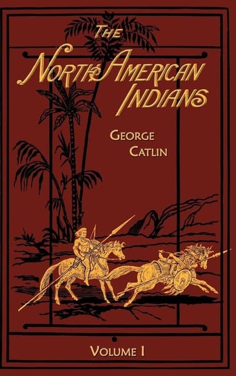 The North American Indians Volume 1 of 2 Catlin George