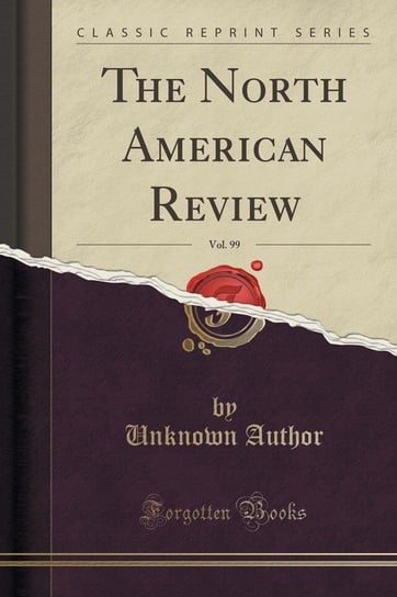 The North American Review, Vol. 99 (Classic Reprint) Author Unknown