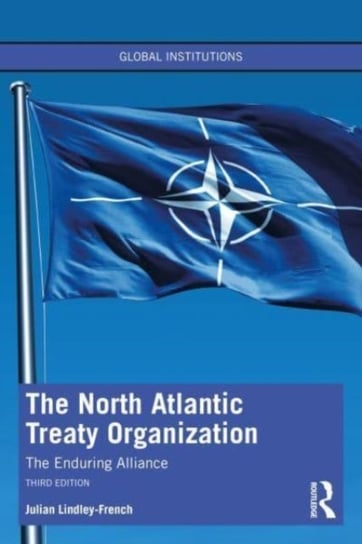 The North Atlantic Treaty Organization: The Enduring Alliance Opracowanie zbiorowe