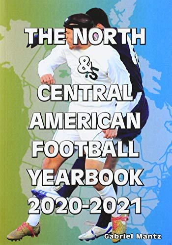 The North & Central American Football Yearbook 2020-2021 Gabriel Mantz