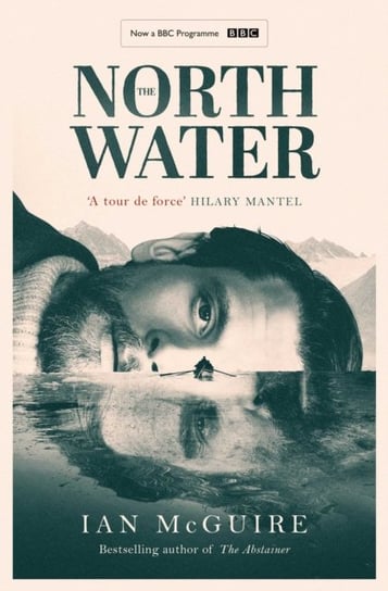 The North Water: Longlisted for the Man Booker Prize McGuire Ian