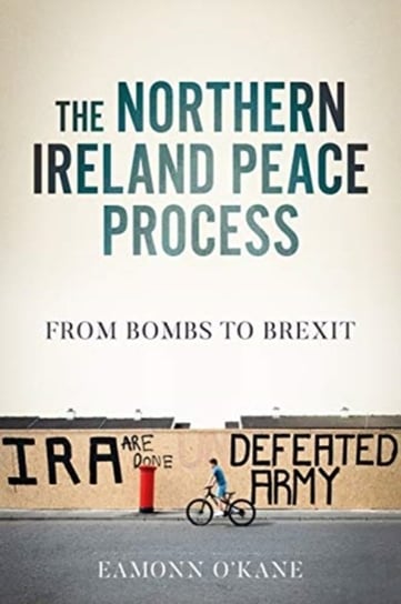 The Northern Ireland Peace Process: From Armed Conflict to Brexit Eamonn O'Kanne