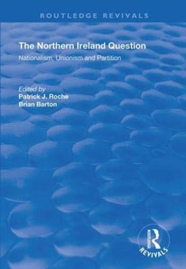 The Northern Ireland Question. Nationalism, Unionism and Partition Opracowanie zbiorowe