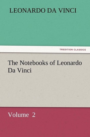 The Notebooks of Leonardo Da Vinci Leonardo Da Vinci