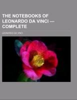 The Notebooks of Leonardo Da Vinci - Complete Da Vinci Leonardo