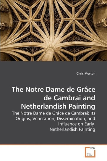 The Notre Dame de Grâce de Cambrai and Netherlandish Painting Morton Chris