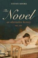 The Novel: An Alternative History, 1600-1800 Moore Steven