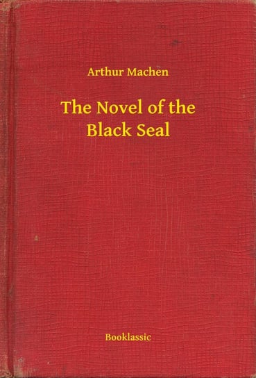 The Novel of the Black Seal Arthur Machen