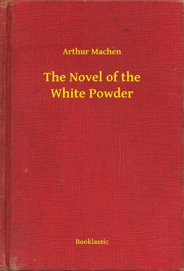 The Novel of the White Powder Arthur Machen