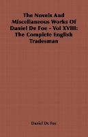 The Novels And Miscellaneous Works Of Daniel De Foe - Vol XVIII Daniel Defoe