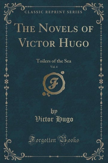The Novels of Victor Hugo, Vol. 4 Hugo Victor