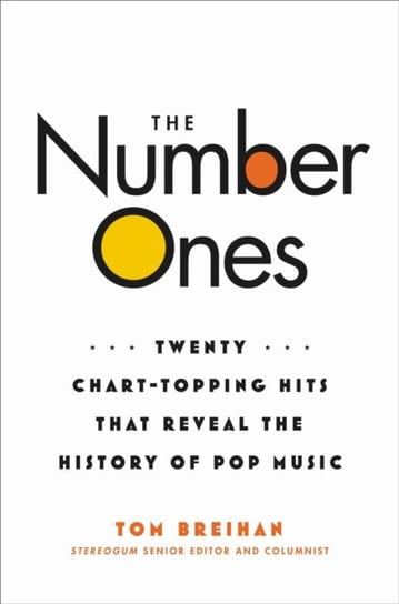 The Number Ones: Twenty Chart-Topping Hits That Reveal the History of Pop Music Hachette Books