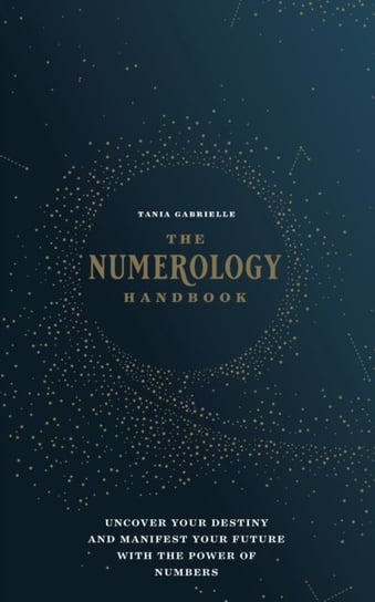 The Numerology Handbook: Uncover Your Destiny and Manifest Your Future with the Power of Numbers Gabrielle Tania