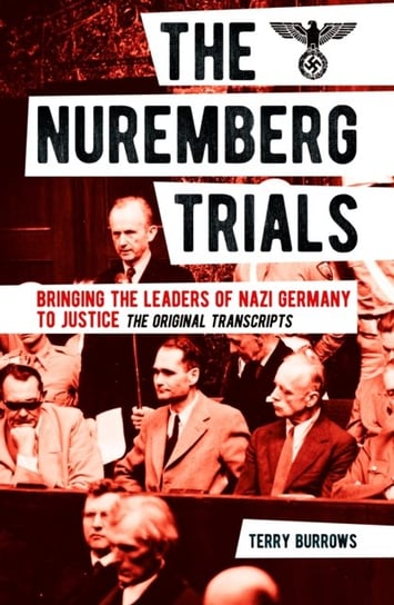 The Nuremberg Trials: Volume I: Bringing the Leaders of Nazi Germany to Justice Burrows Terry
