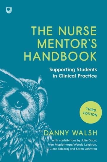 The Nurse Mentors Handbook: Supporting Students in Clinical Practice 3e Danny Walsh
