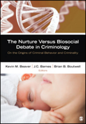 The Nurture Versus Biosocial Debate in Criminology: On the Origins of Criminal Behavior and Criminality Kevin M. Beaver