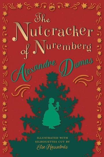 The Nutcracker of Nuremberg - Illustrated with Silhouettes Cut by Else Hasselriis Dumas Alexandre