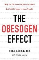 The Obesogen Effect: Why We Eat Less and Exercise More But Still Struggle to Lose Weight Blumberg Bruce