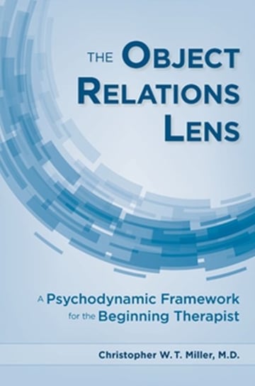 The Object Relations Lens: A Psychodynamic Framework for the Beginning Therapist Opracowanie zbiorowe