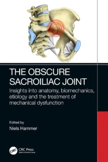 The Obscure Sacroiliac Joint: Insights into anatomy, biomechanics, etiology and the treatment of mechanical dysfunction Niels Hammer