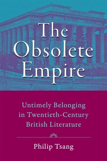 The Obsolete Empire. Untimely Belonging in Twentieth-Century British Literature Opracowanie zbiorowe