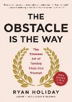 The Obstacle Is the Way: The Timeless Art of Turning Trials Into Triumph Holiday Ryan