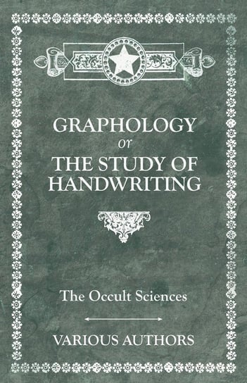 The Occult Sciences. Graphology or the Study of Handwriting Various