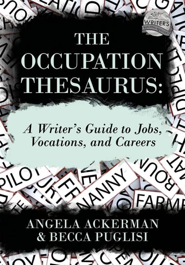 The Occupation Thesaurus Becca Puglisi, Angela Ackerman
