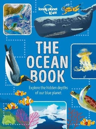 The Ocean Book. Explore the Hidden Depth of Our Blue Planet Opracowanie zbiorowe