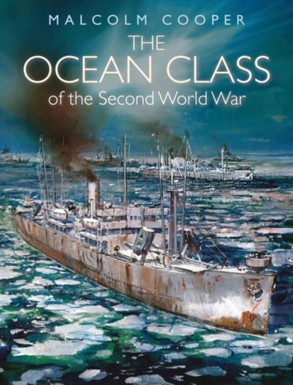 The Ocean Class of the Second World War Malcolm Cooper