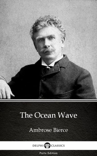 The Ocean Wave by Ambrose Bierce (Illustrated) Bierce Ambrose