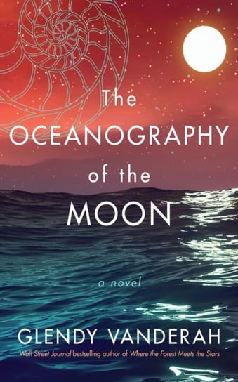 The Oceanography of the Moon: A Novel Glendy Vanderah