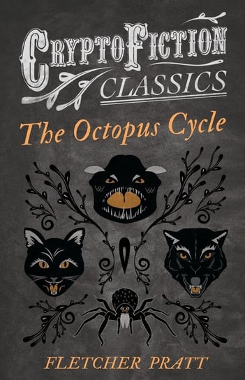 The Octopus Cycle (Cryptofiction Classics - Weird Tales of Strange Creatures) Pratt Fletcher