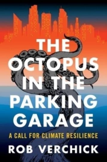 The Octopus in the Parking Garage: A Call for Climate Resilience Columbia University Press