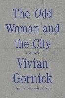 The Odd Woman and the City: A Memoir Gornick Vivian