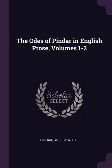 The Odes of Pindar in English Prose, Volumes 1-2 Pindar