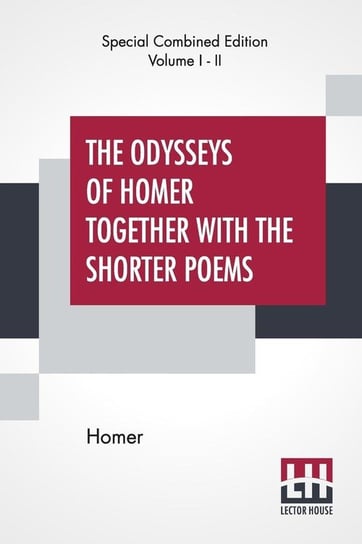 The Odysseys Of Homer Together With The Shorter Poems (Complete) Homer