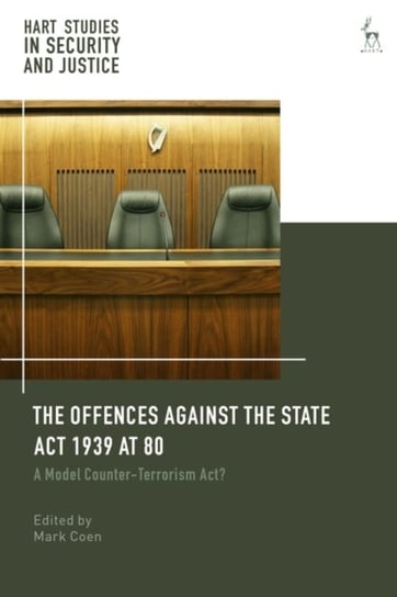 The Offences Against the State Act 1939 at 80: A Model Counter-Terrorism Act? Opracowanie zbiorowe