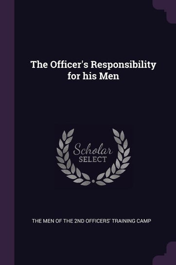 The Officer's Responsibility for his Men Men Of The 2nd Officers' Training Camp