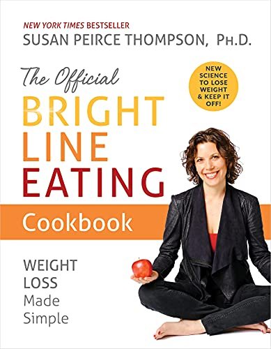 The Official Bright Line Eating Cookbook: Weight Loss Made Simple Susan Peirce Thompson