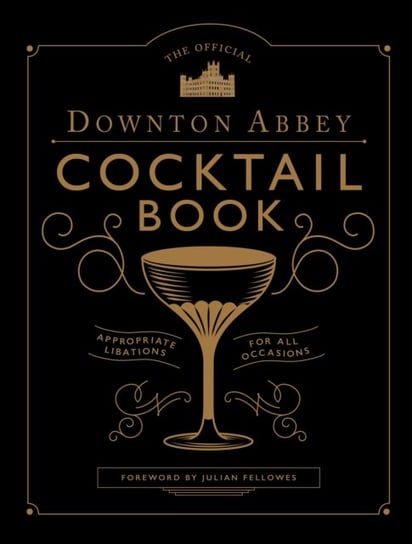 The Official Downton Abbey Cocktail Book Opracowanie zbiorowe