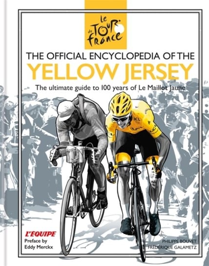 The Official Encyclopedia of the Yellow Jersey: 100 Years of the Yellow Jersey (Maillot Jaune) Frederique Galametz, Philippe Bouvet