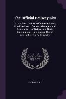 The Official Railway List: A Complete Directory of the Presidents, Vice Presidents, General Managers and Assistants ... of Railways in North Amer Anonymous