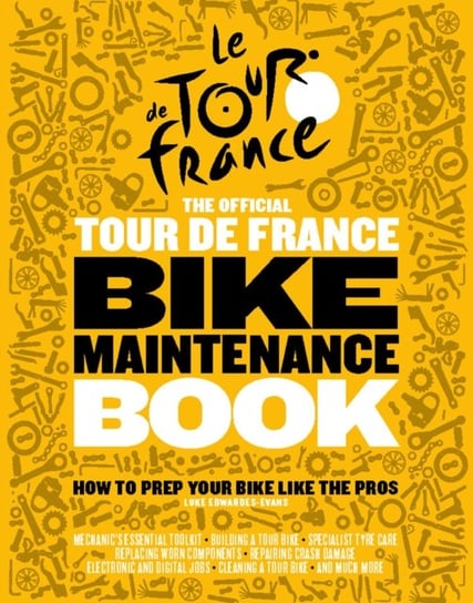 The Official Tour de France Bike Maintenance Book Luke Edwardes-Evans