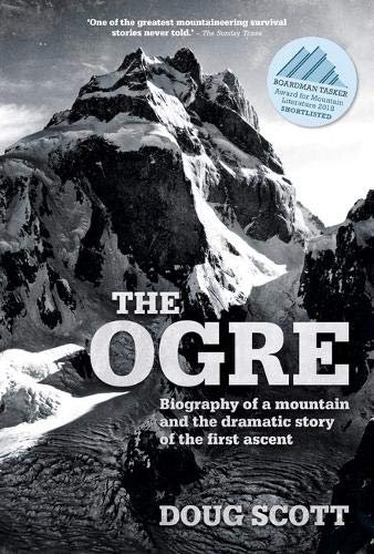 The Ogre: Biography of a mountain and the dramatic story of the first ascent Doug Scott