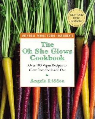 The Oh She Glows Cookbook Liddon Angela
