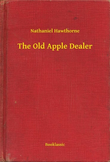 The Old Apple Dealer Nathaniel Hawthorne