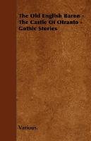 The Old English Baron - The Castle of Otranto - Gothic Stories Various