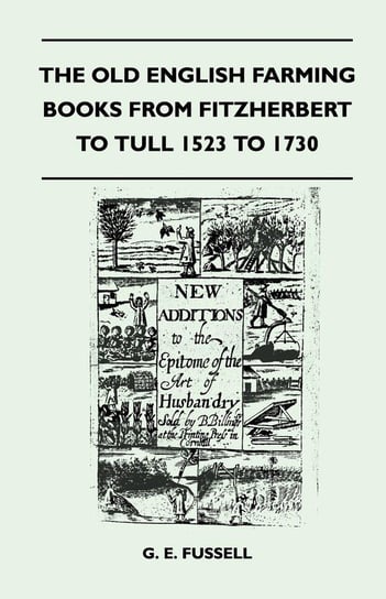 The Old English Farming Books From Fitzherbert To Tull 1523 To 1730 Fussell G. E.